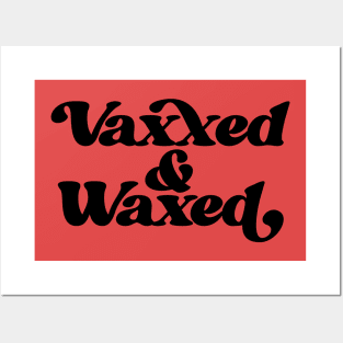 Vaxxed and Waxed Posters and Art